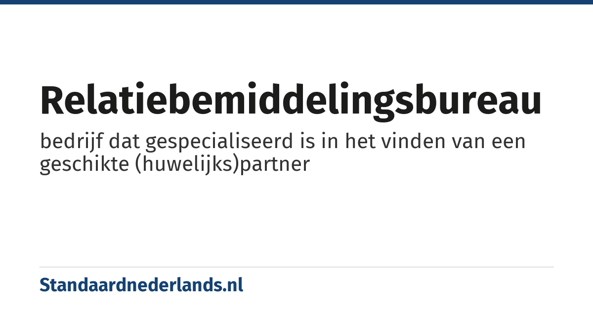 relatiebemiddelingsbureau: bedrijf dat gespecialiseerd is in het vinden van een geschikte (huwelijks)partner
