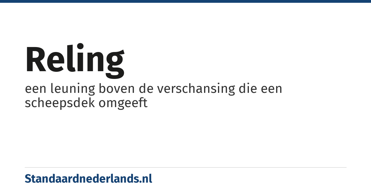 reling: een leuning boven de verschansing die een scheepsdek omgeeft