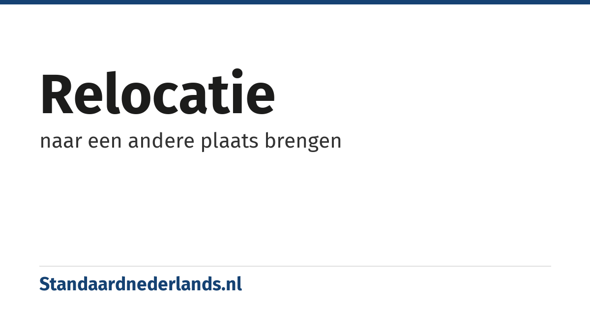relocatie: naar een andere plaats brengen