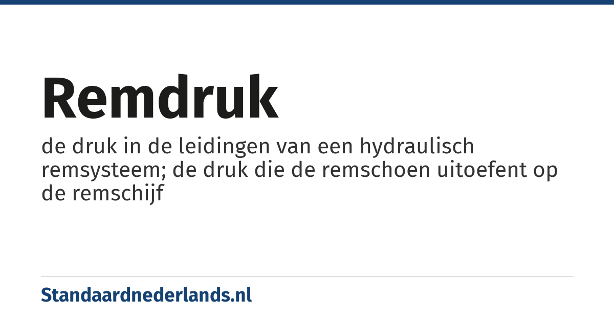 remdruk: de druk in de leidingen van een hydraulisch remsysteem; de druk die de remschoen uitoefent op de remschijf