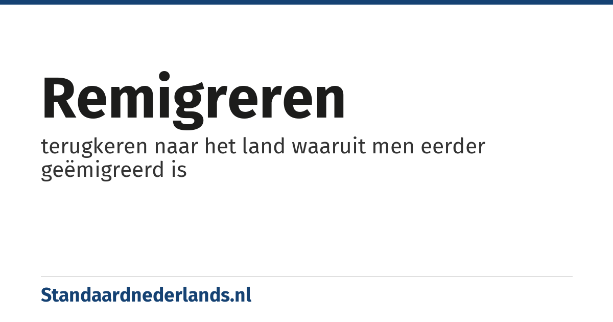 remigreren: terugkeren naar het land waaruit men eerder geëmigreerd is