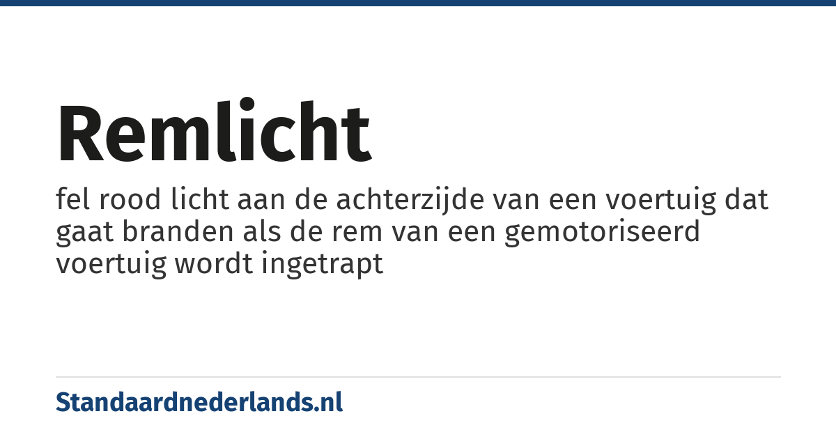 remlicht: fel rood licht aan de achterzijde van een voertuig dat gaat branden als de rem van een gemotoriseerd voertuig wordt ingetrapt