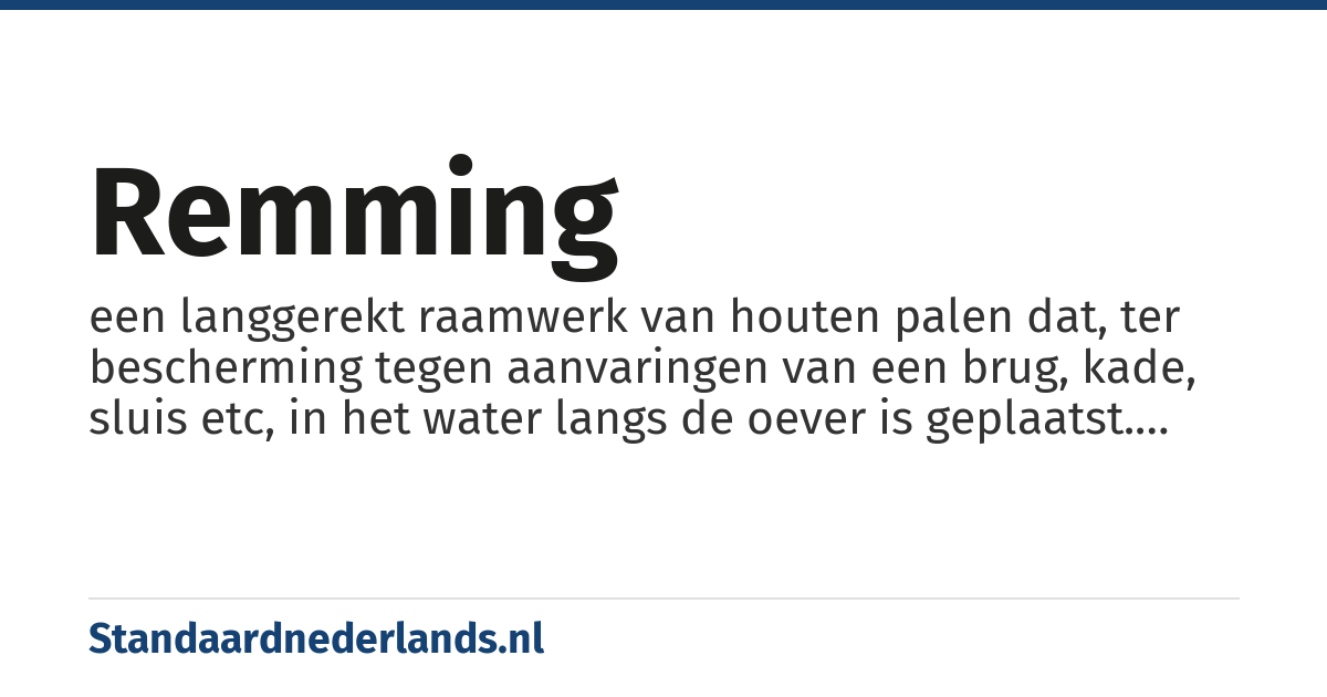 remming: een langgerekt raamwerk van houten palen dat, ter bescherming tegen aanvaringen van een brug, kade, sluis etc, in het water langs de oever is geplaatst. Wachtende schepen kunnen er tijdelijk aan vastmaken.