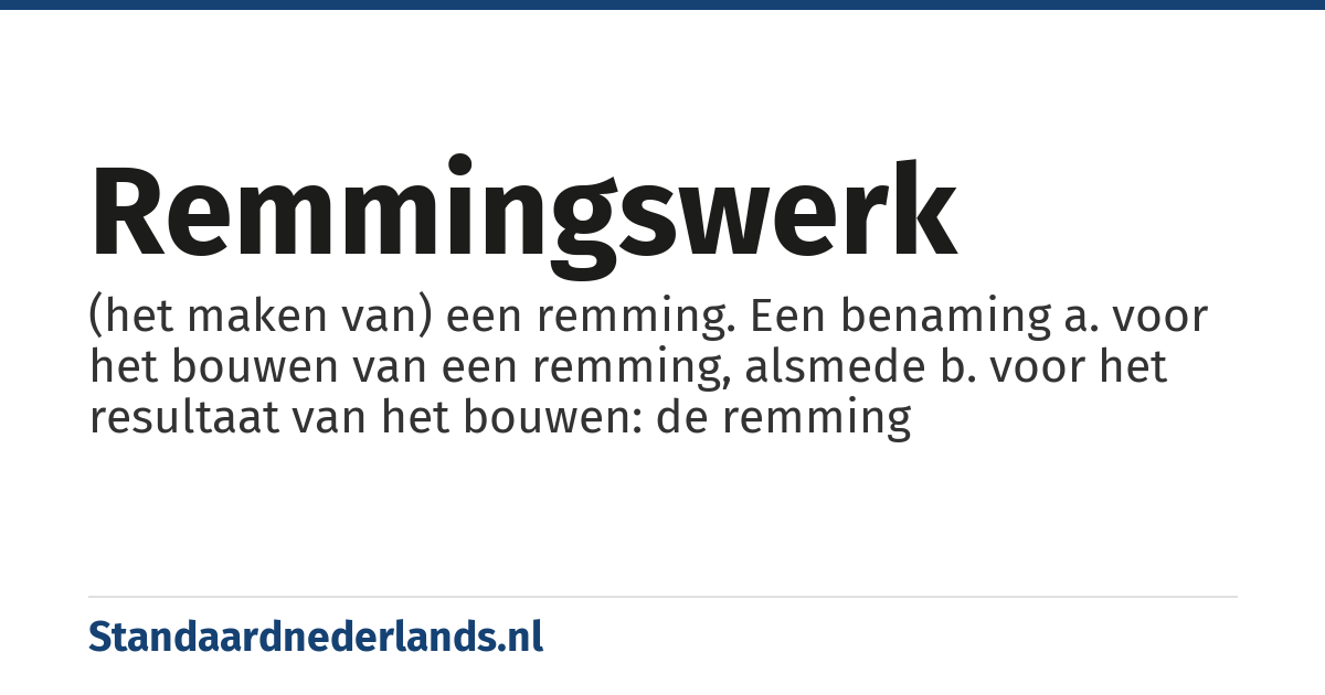 remmingswerk: (het maken van) een remming. Een benaming a. voor het bouwen van een remming, alsmede b. voor het resultaat van het bouwen: de remming