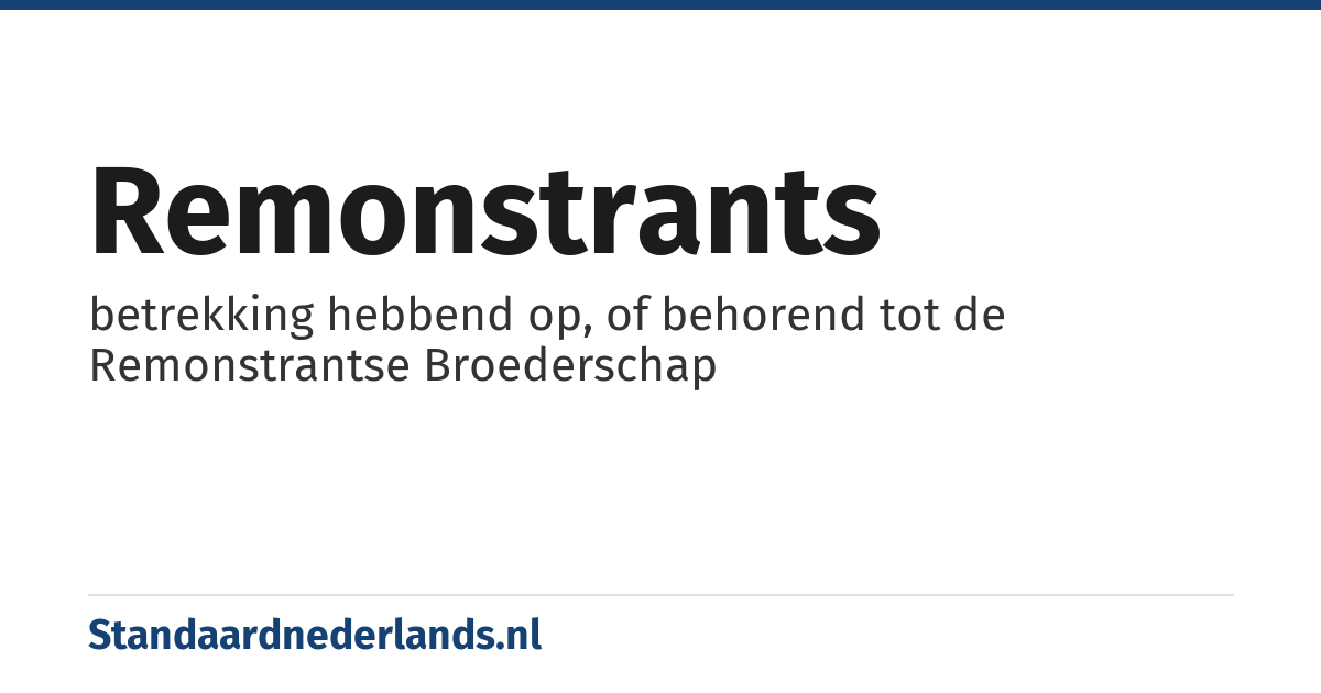 remonstrants: betrekking hebbend op, of behorend tot de Remonstrantse Broederschap