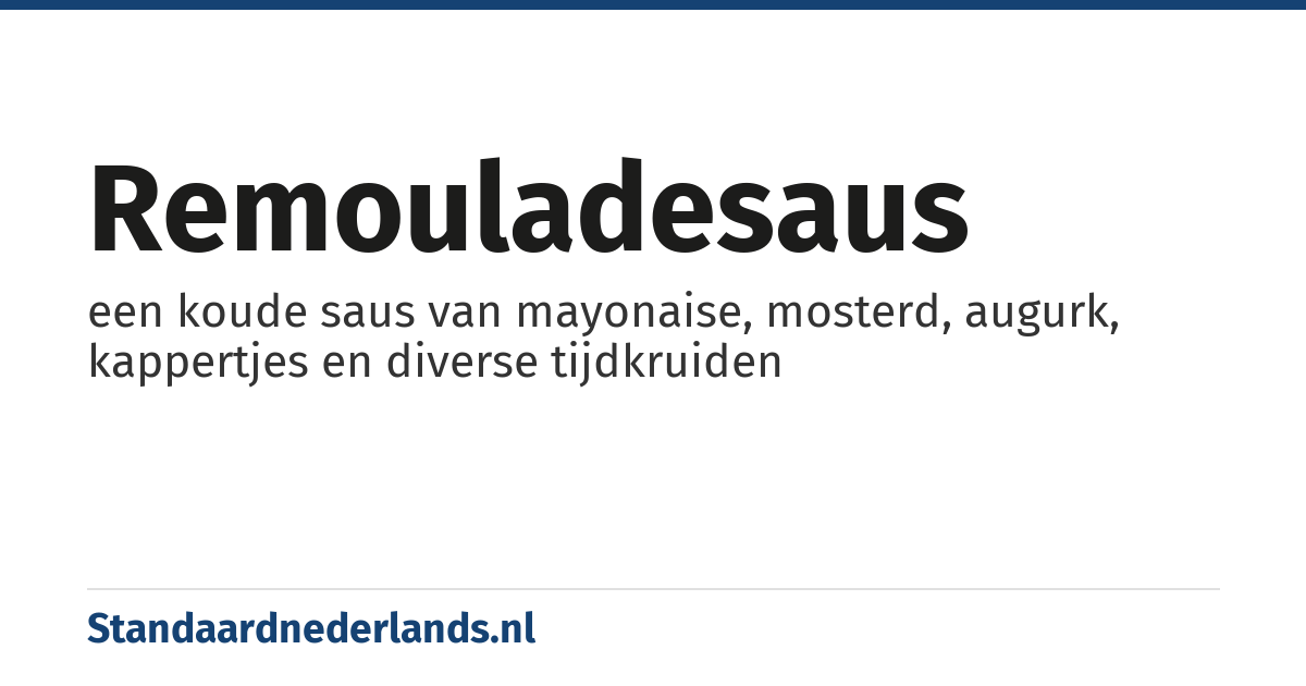 remouladesaus: een koude saus van mayonaise, mosterd, augurk, kappertjes en diverse tijdkruiden