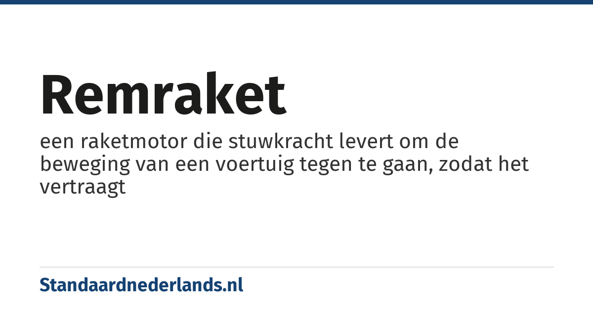 remraket: een raketmotor die stuwkracht levert om de beweging van een voertuig tegen te gaan, zodat het vertraagt