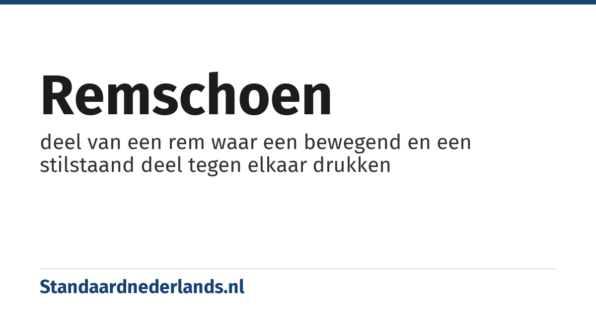 remschoen: deel van een rem waar een bewegend en een stilstaand deel tegen elkaar drukken