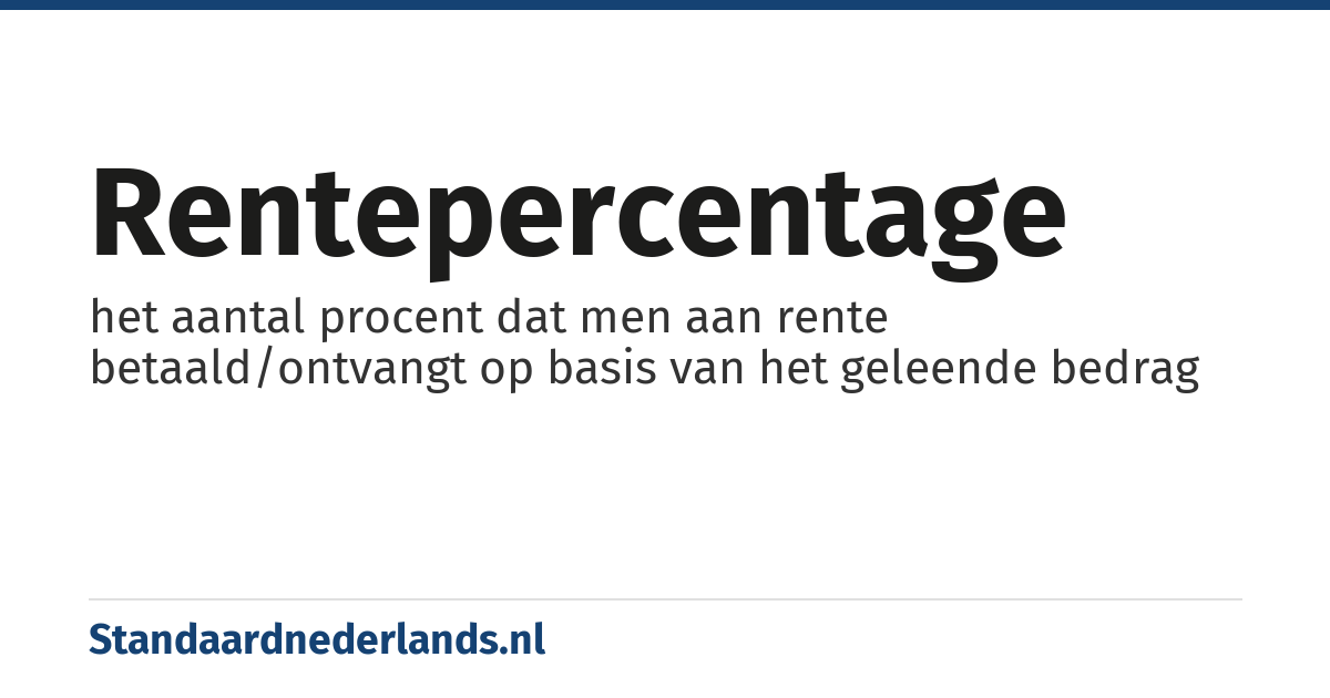 rentepercentage: het aantal procent dat men aan rente betaald/ontvangt op basis van het geleende bedrag