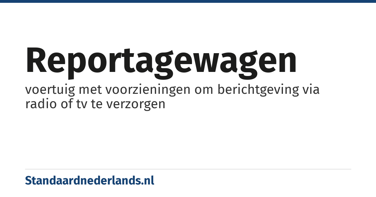 reportagewagen: voertuig met voorzieningen om berichtgeving via radio of tv te verzorgen