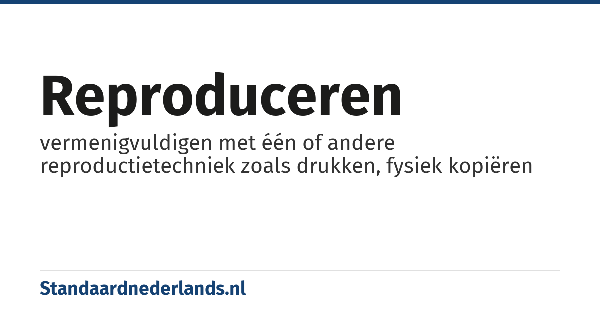 reproduceren: vermenigvuldigen met één of andere reproductietechniek zoals drukken, fysiek kopiëren
