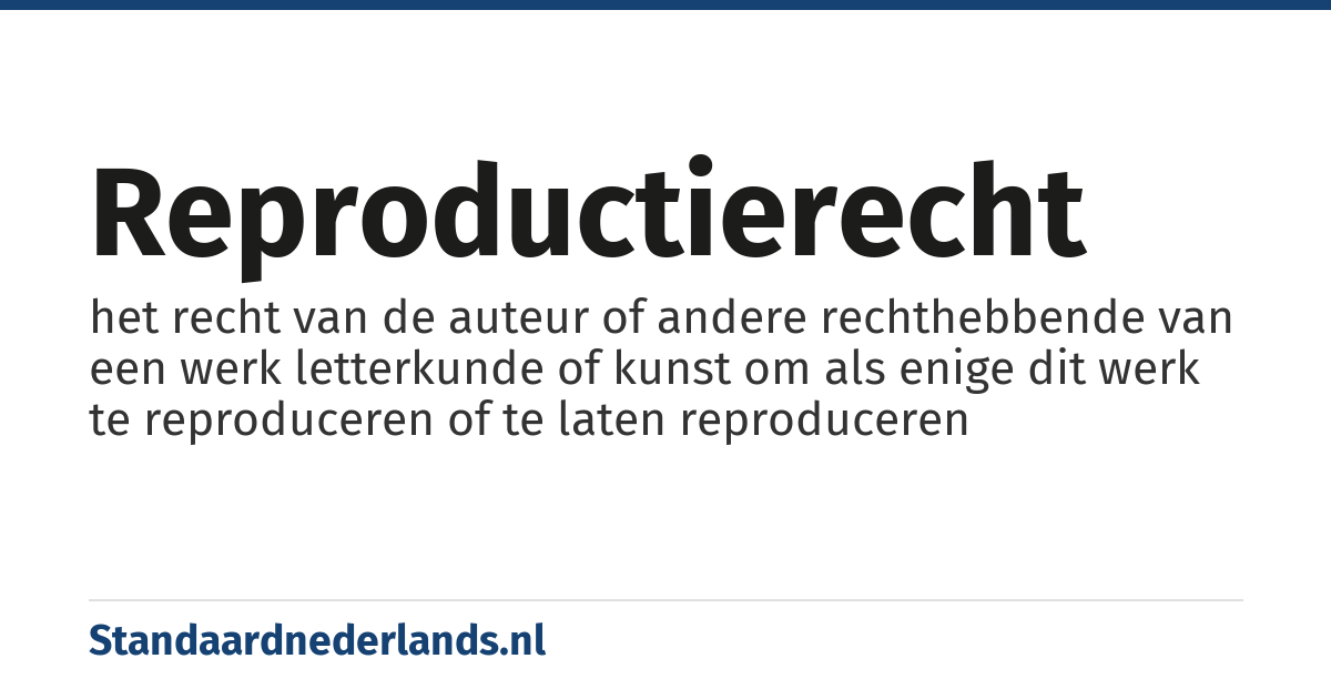 reproductierecht: het recht van de auteur of andere rechthebbende van een werk letterkunde of kunst om als enige dit werk te reproduceren of te laten reproduceren