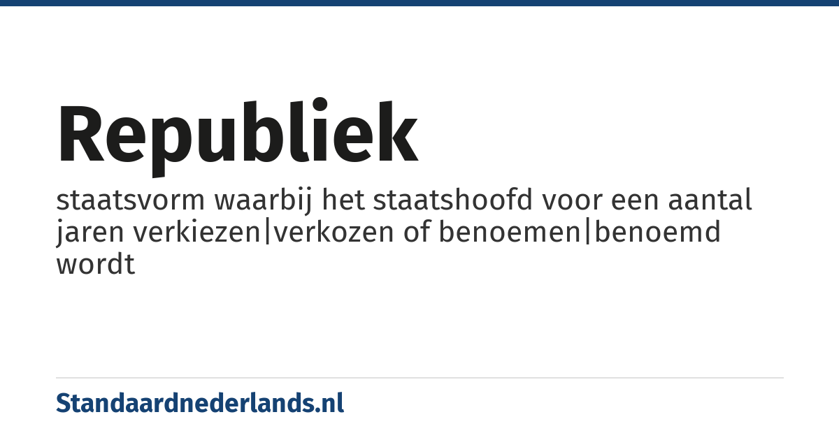 republiek: staatsvorm waarbij het staatshoofd voor een aantal jaren verkiezen|verkozen of benoemen|benoemd wordt