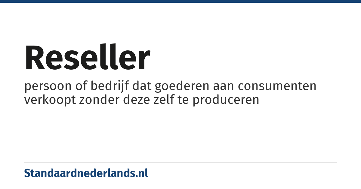 reseller: persoon of bedrijf dat goederen aan consumenten verkoopt zonder deze zelf te produceren