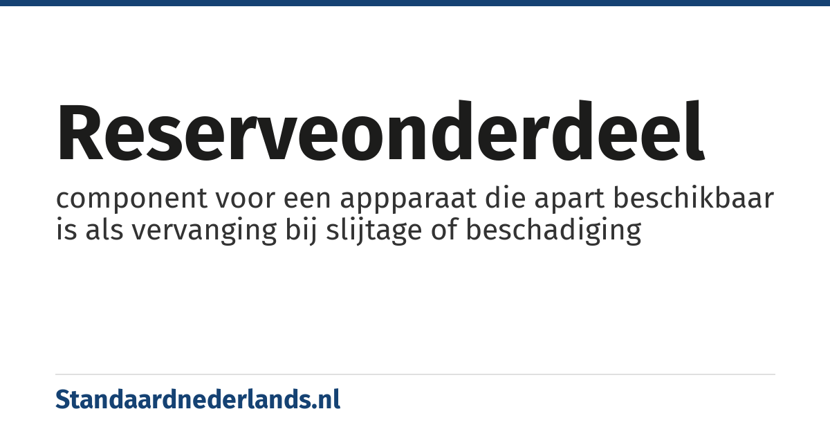 reserveonderdeel: component voor een appparaat die apart beschikbaar is als vervanging bij slijtage of beschadiging