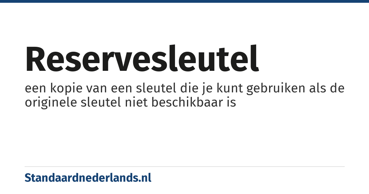 reservesleutel: een kopie van een sleutel die je kunt gebruiken als de originele sleutel niet beschikbaar is