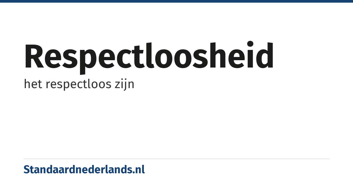 respectloosheid: het respectloos zijn