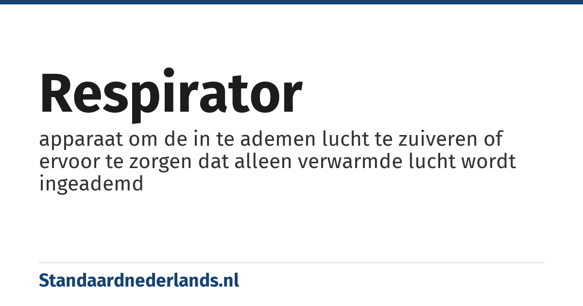 respirator: apparaat om de in te ademen lucht te zuiveren of ervoor te zorgen dat alleen verwarmde lucht wordt ingeademd