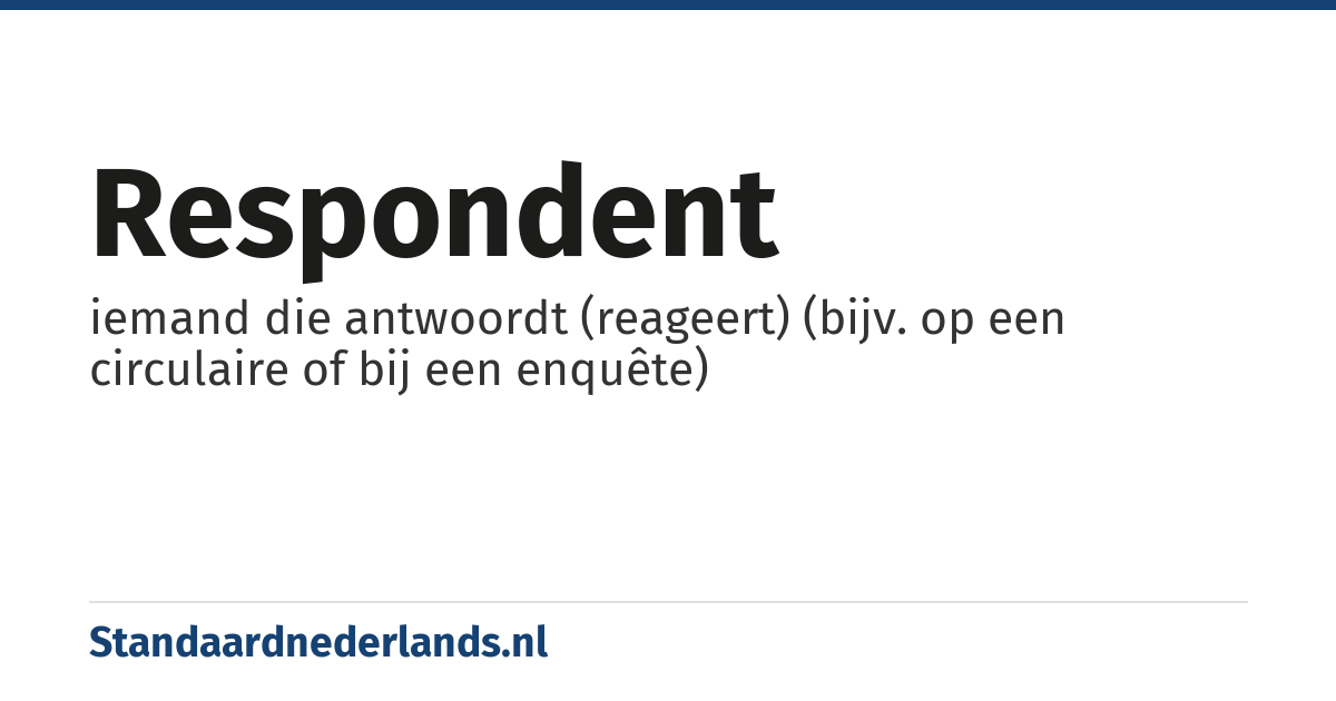 respondent: iemand die antwoordt (reageert) (bijv. op een circulaire of bij een enquête)