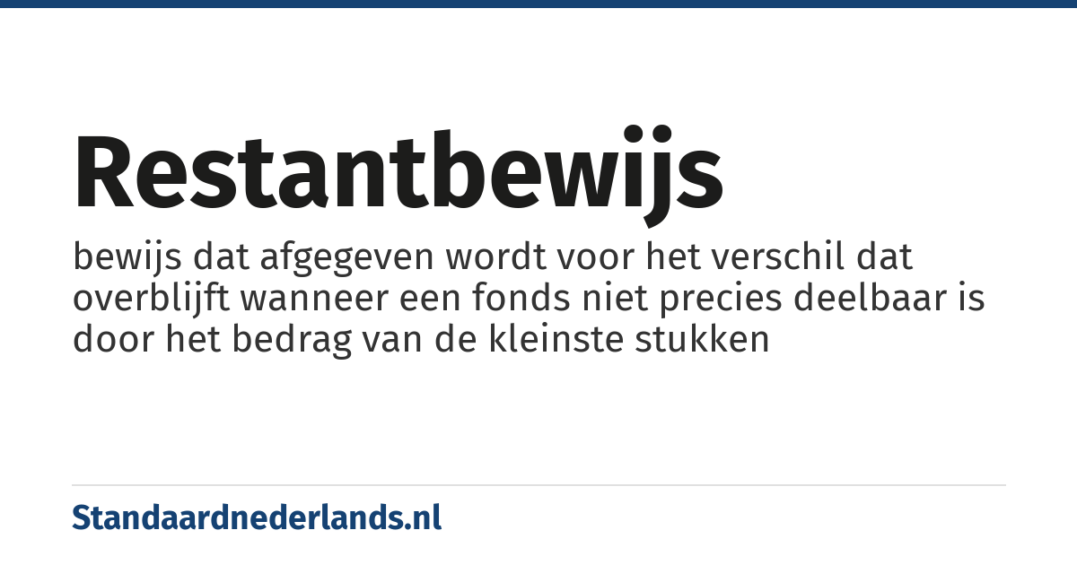 restantbewijs: bewijs dat afgegeven wordt voor het verschil dat overblijft wanneer een fonds niet precies deelbaar is door het bedrag van de kleinste stukken