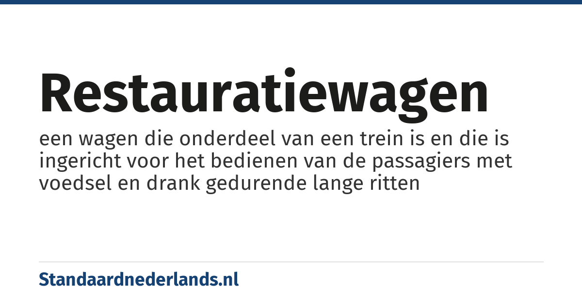 restauratiewagen: een wagen die onderdeel van een trein is en die is ingericht voor het bedienen van de passagiers met voedsel en drank gedurende lange ritten