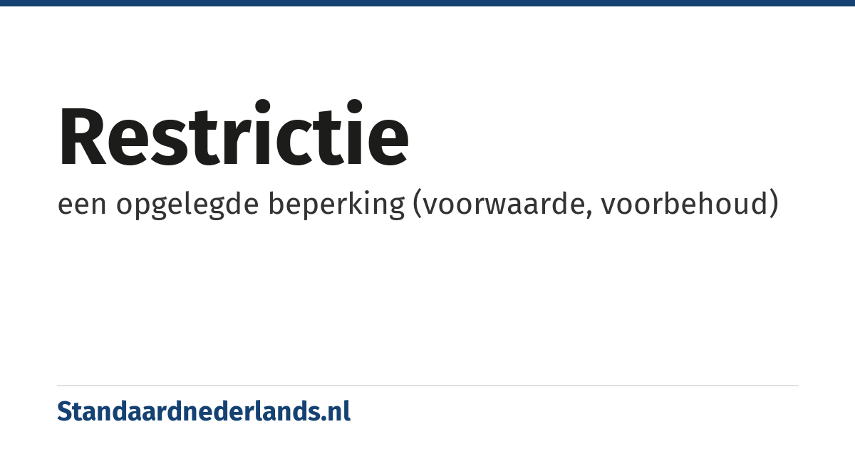 restrictie: een opgelegde beperking (voorwaarde, voorbehoud)