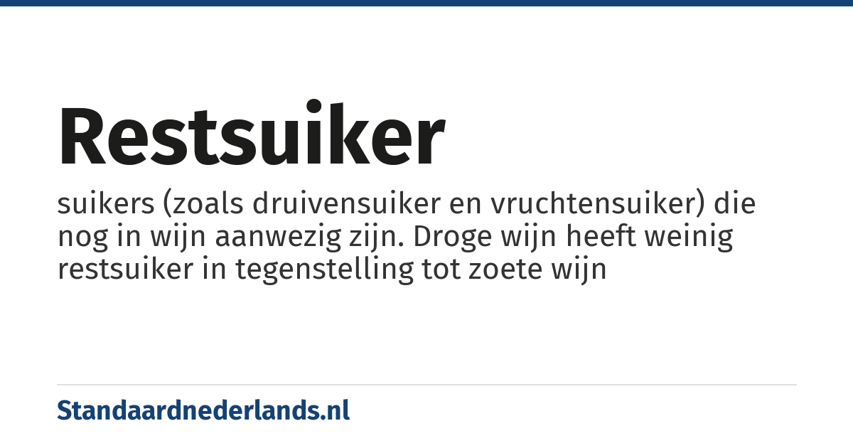 restsuiker: suikers (zoals druivensuiker en vruchtensuiker) die nog in wijn aanwezig zijn. Droge wijn heeft weinig restsuiker in tegenstelling tot zoete wijn