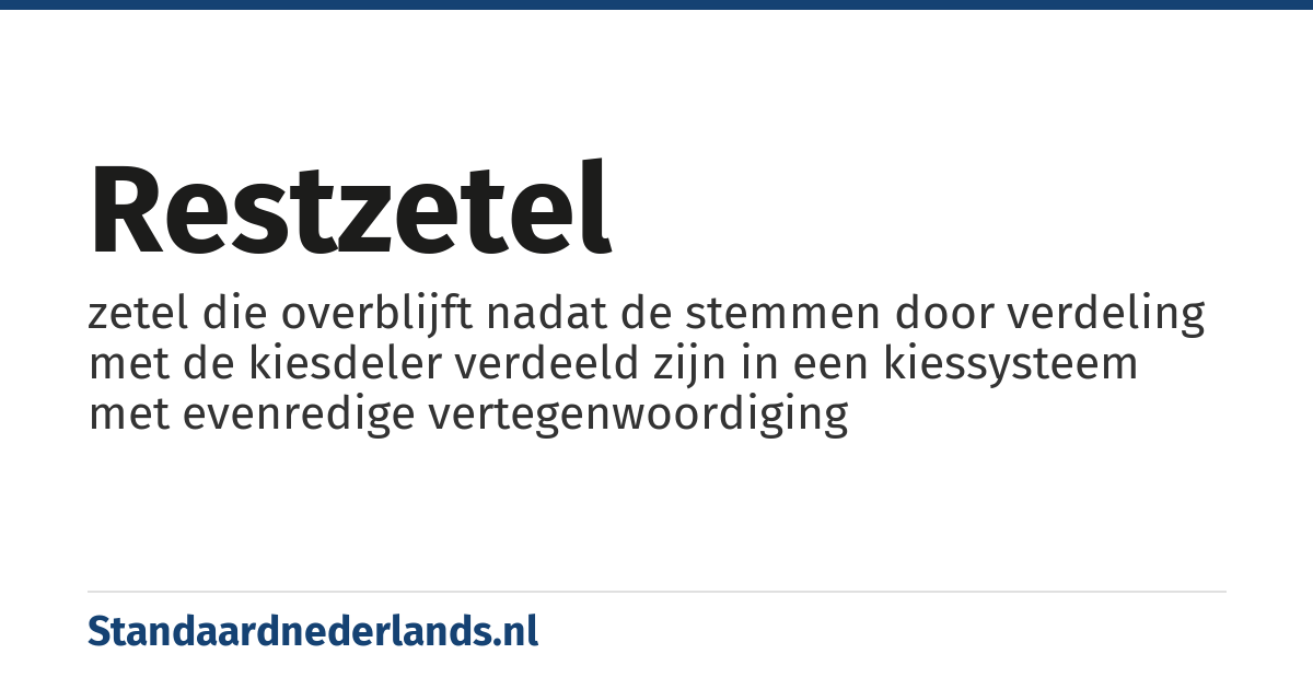 restzetel: zetel die overblijft nadat de stemmen door verdeling met de kiesdeler verdeeld zijn in een kiessysteem met evenredige vertegenwoordiging