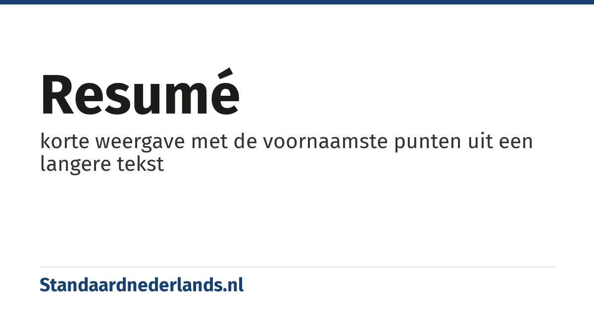 resumé: korte weergave met de voornaamste punten uit een langere tekst
