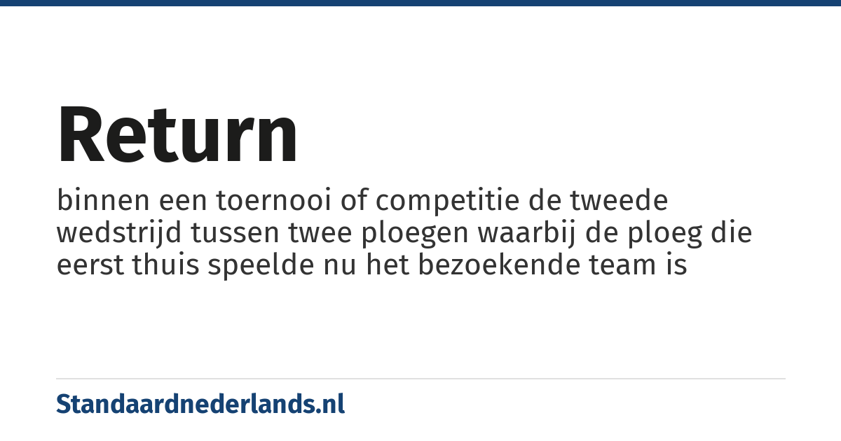 return: binnen een toernooi of competitie de tweede wedstrijd tussen twee ploegen waarbij de ploeg die eerst thuis speelde nu het bezoekende team is
