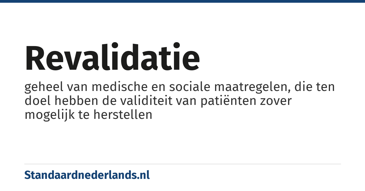 revalidatie: geheel van medische en sociale maatregelen, die ten doel hebben de validiteit van patiënten zover mogelijk te herstellen