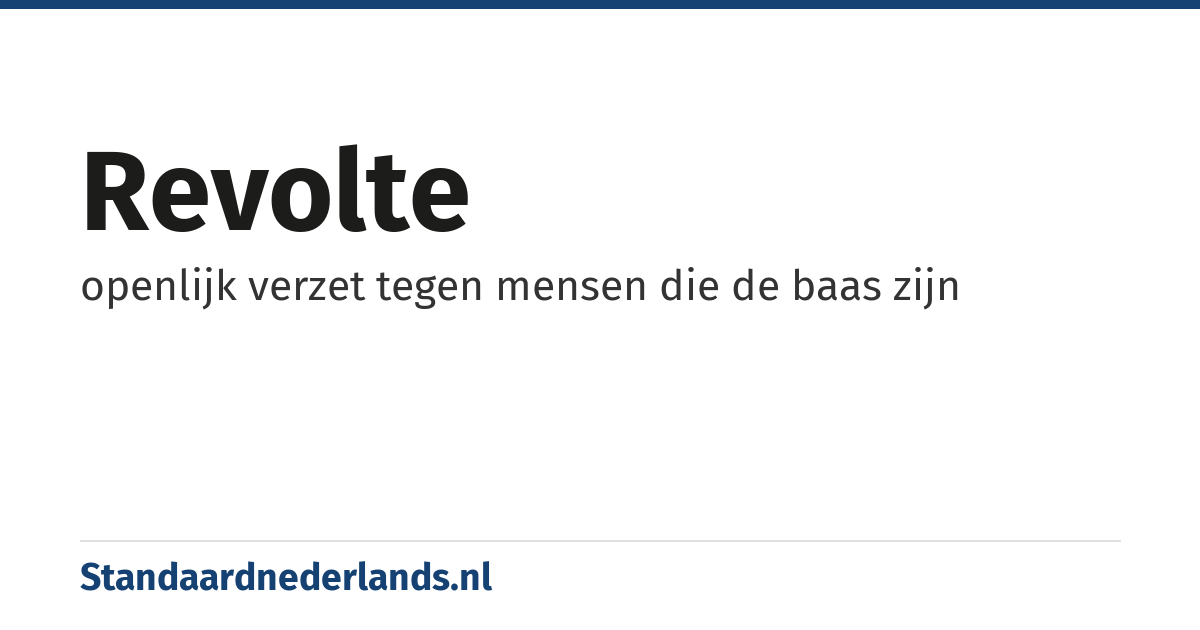 revolte: openlijk verzet tegen mensen die de baas zijn