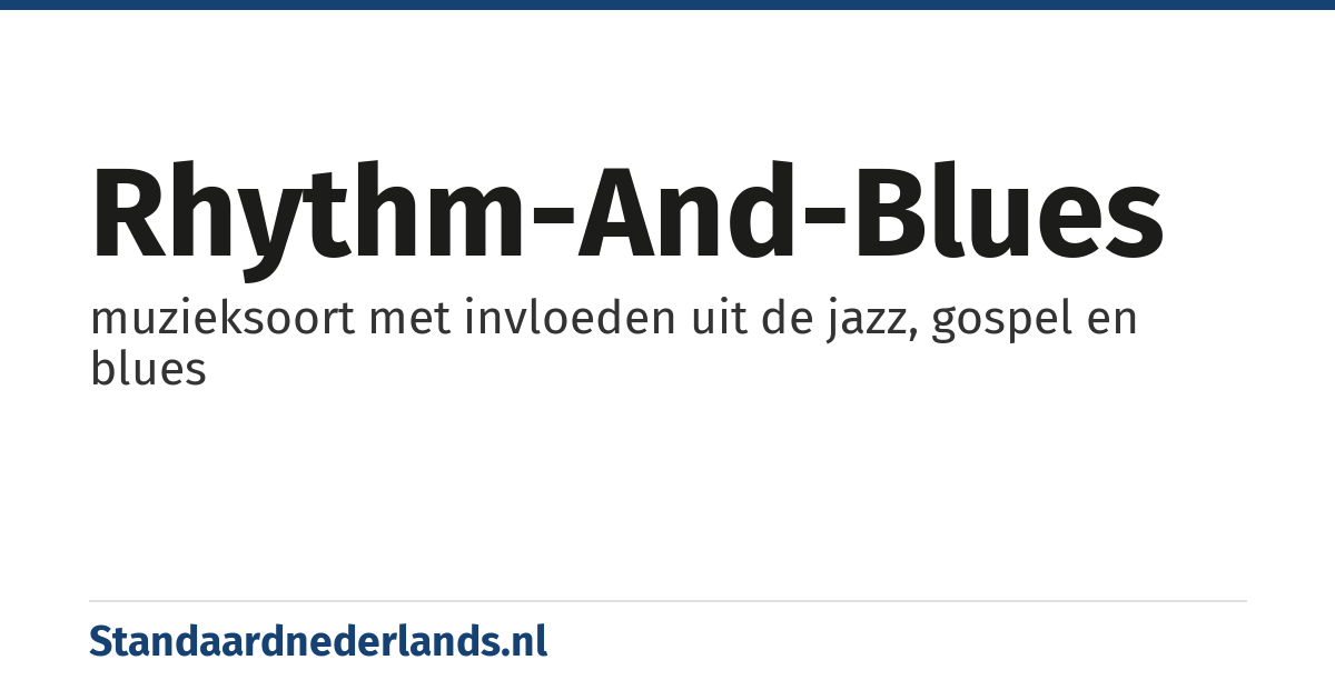 rhythm-and-blues: muzieksoort met invloeden uit de jazz, gospel en blues