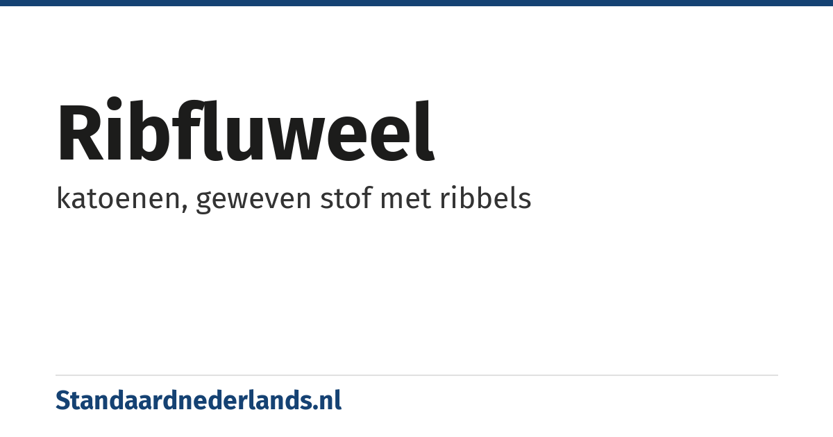 ribfluweel: katoenen, geweven stof met ribbels