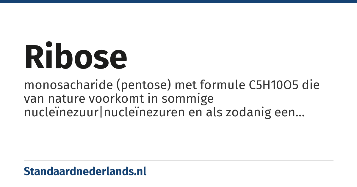 ribose: monosacharide (pentose) met formule C5H10O5 die van nature voorkomt in sommige nucleïnezuur|nucleïnezuren en als zodanig een bestanddeel is van spieren