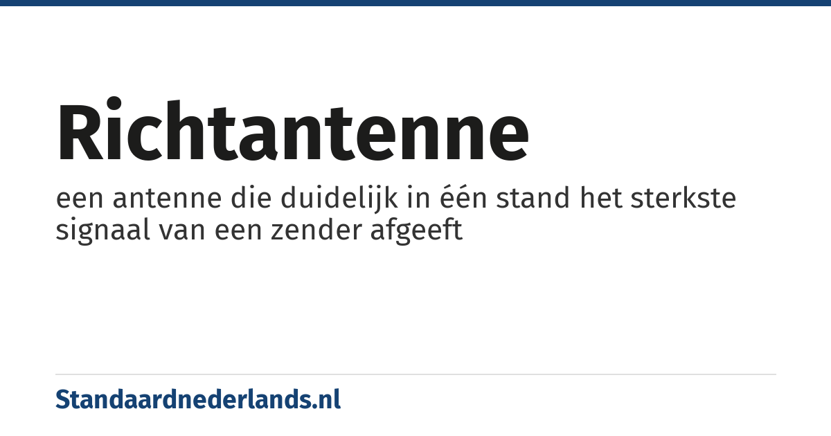 richtantenne: een antenne die duidelijk in één stand het sterkste signaal van een zender afgeeft