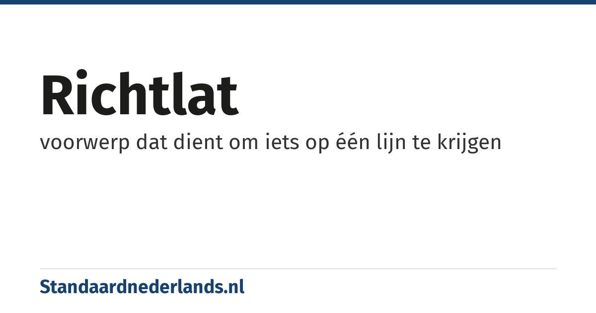 richtlat: voorwerp dat dient om iets op één lijn te krijgen