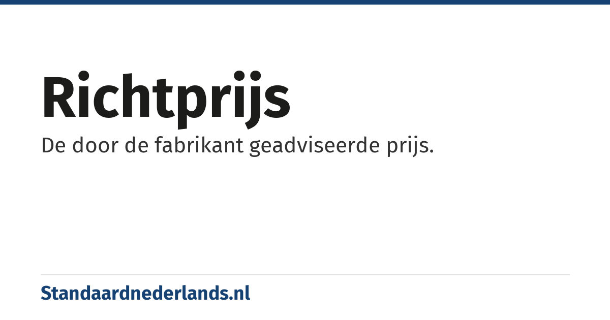 richtprijs: De door de fabrikant geadviseerde prijs.