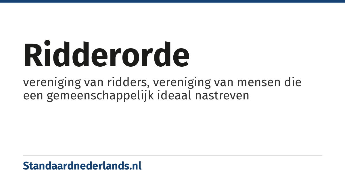 ridderorde: vereniging van ridders, vereniging van mensen die een gemeenschappelijk ideaal nastreven