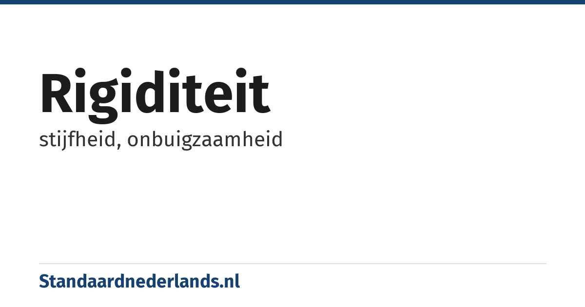 rigiditeit: stijfheid, onbuigzaamheid
