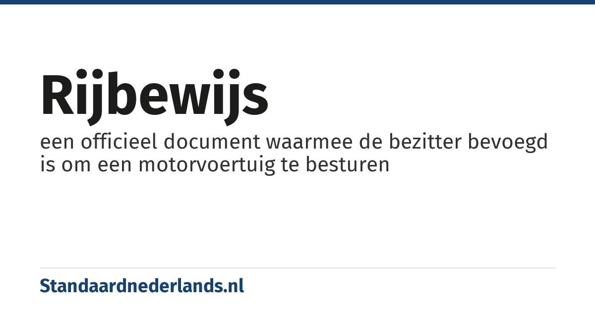 rijbewijs: een officieel document waarmee de bezitter bevoegd is om een motorvoertuig te besturen