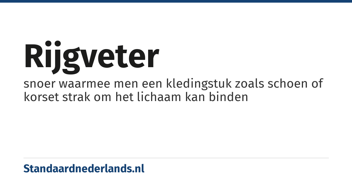 rijgveter: snoer waarmee men een kledingstuk zoals schoen of korset strak om het lichaam kan binden