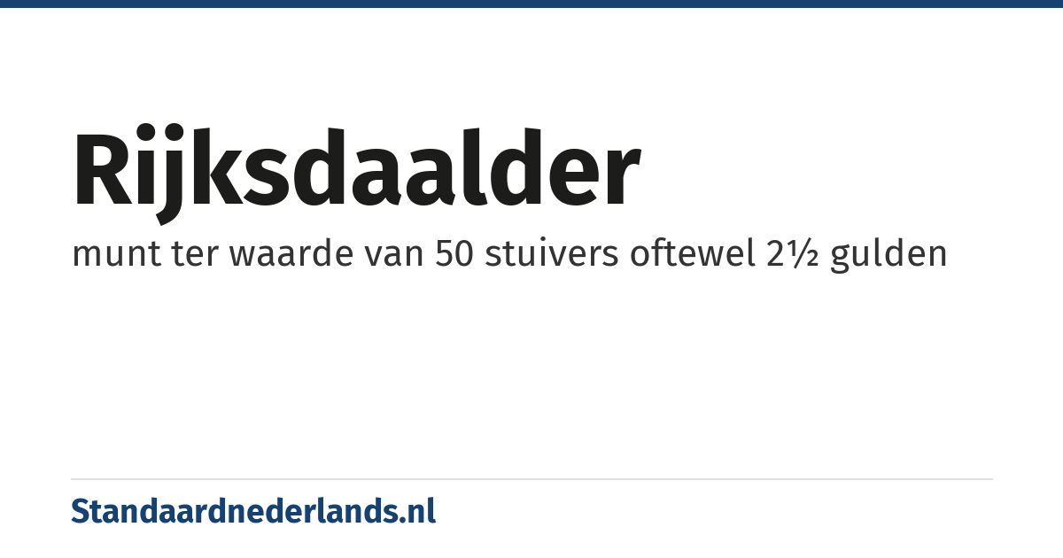 rijksdaalder: munt ter waarde van 50 stuivers oftewel 2½ gulden
