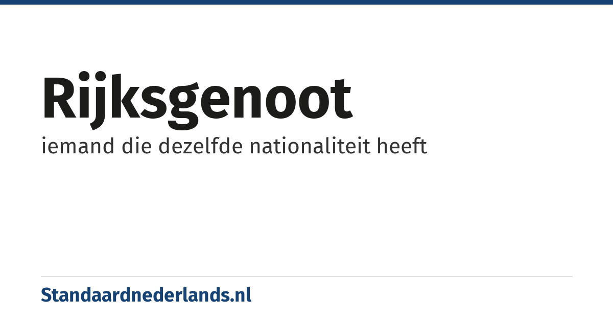 rijksgenoot: iemand die dezelfde nationaliteit heeft