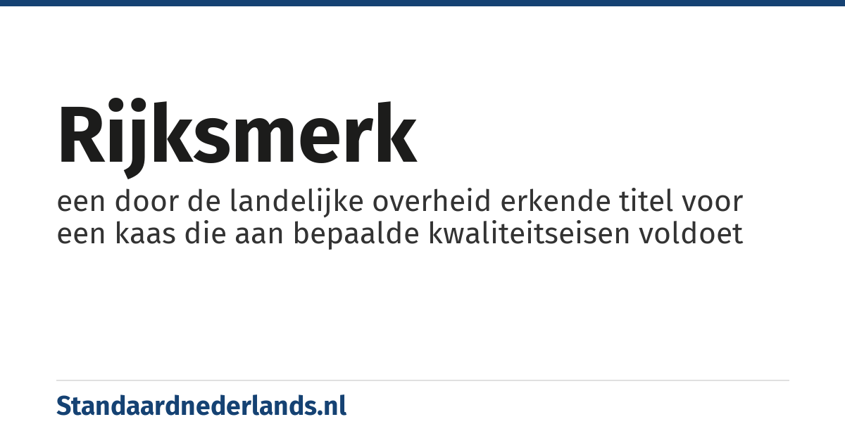 rijksmerk: een door de landelijke overheid erkende titel voor een kaas die aan bepaalde kwaliteitseisen voldoet