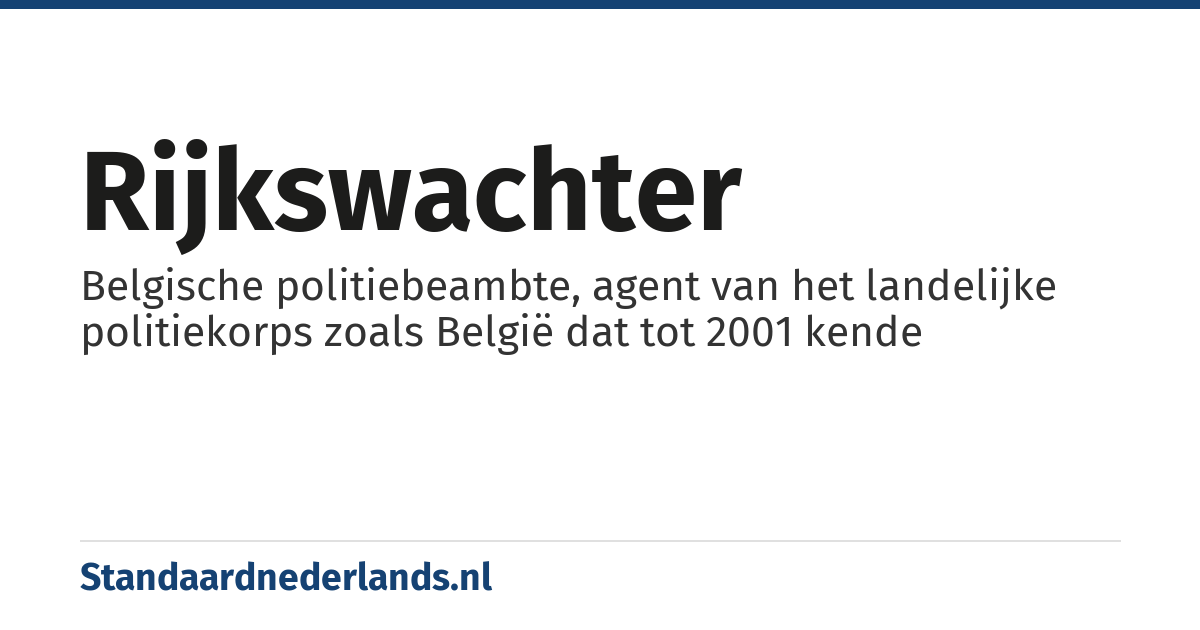 rijkswachter: Belgische politiebeambte, agent van het landelijke politiekorps zoals België dat tot 2001 kende