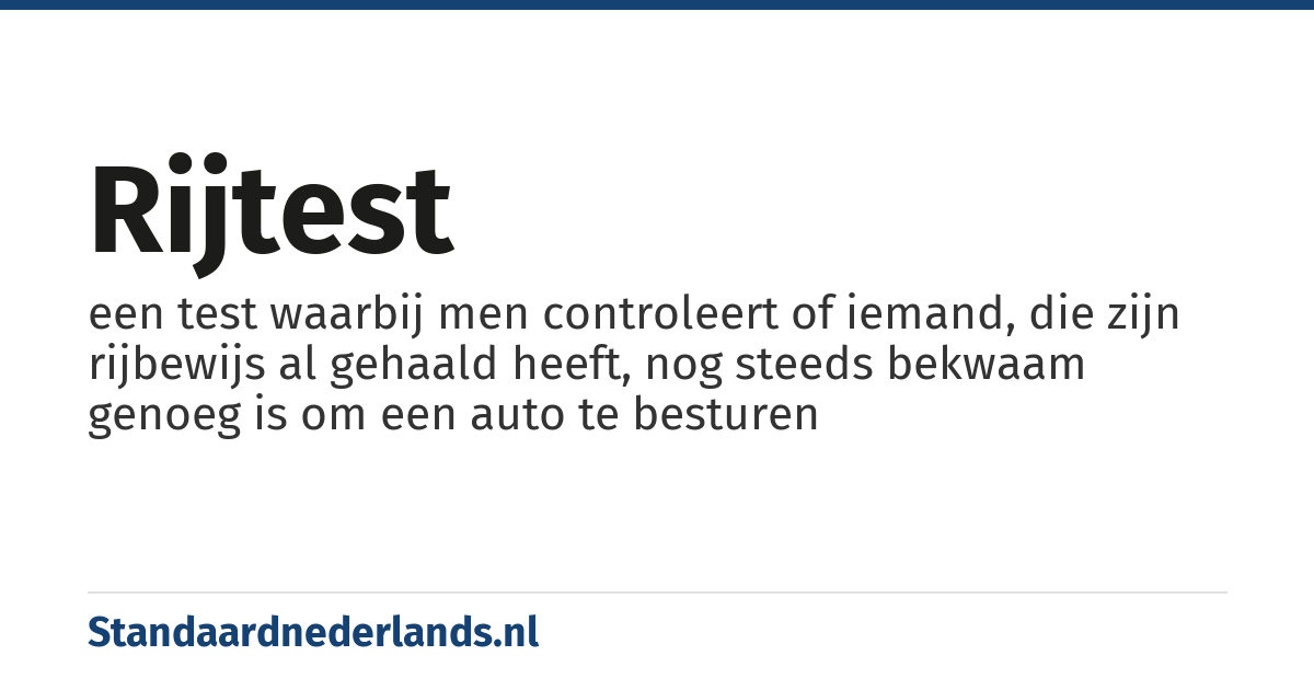 rijtest: een test waarbij men controleert of iemand, die zijn rijbewijs al gehaald heeft, nog steeds bekwaam genoeg is om een auto te besturen