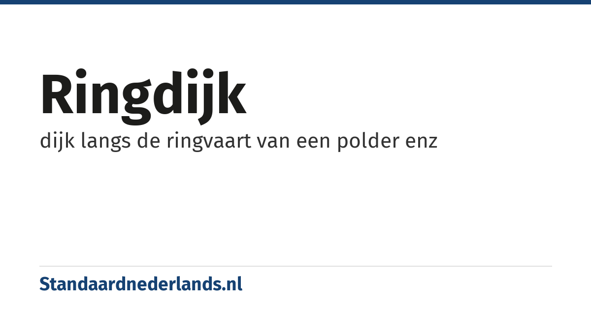 ringdijk: dijk langs de ringvaart van een polder enz
