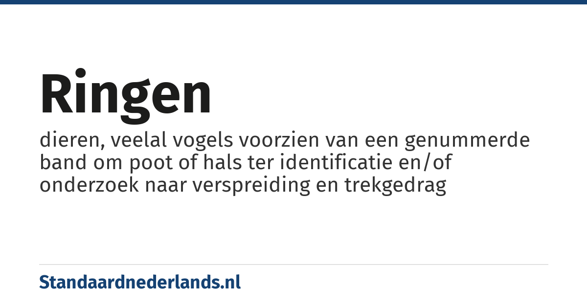 ringen: dieren, veelal vogels voorzien van een genummerde band om poot of hals ter identificatie en/of onderzoek naar verspreiding en trekgedrag