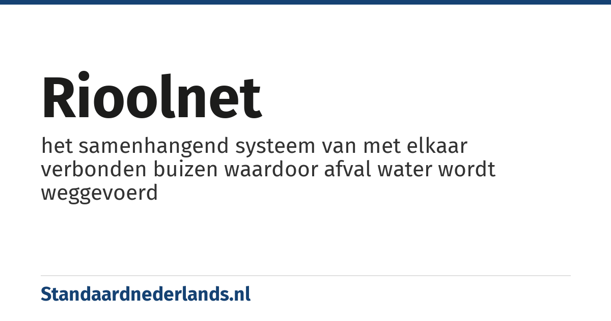 rioolnet: het samenhangend systeem van met elkaar verbonden buizen waardoor afval water wordt weggevoerd